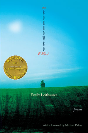 The Borrowed World - Poems by Emily Leithauser