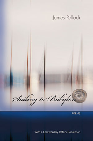 Sailing to Babylong - Poems by James Pollock