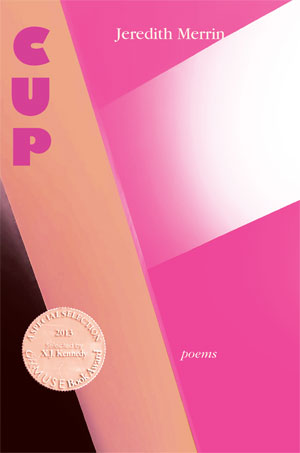 Cup - Poems by Jeredith Merrin