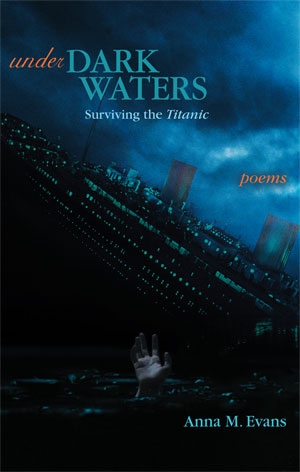 Under Dark Waters: Surviving the Titanic - Poems by Anna M. Evans