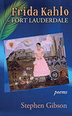 Frida Kahlo in Fort Lauderdale - Poems by Stephen Gibson